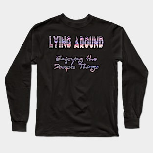 Lying around enjoying the simple things Long Sleeve T-Shirt